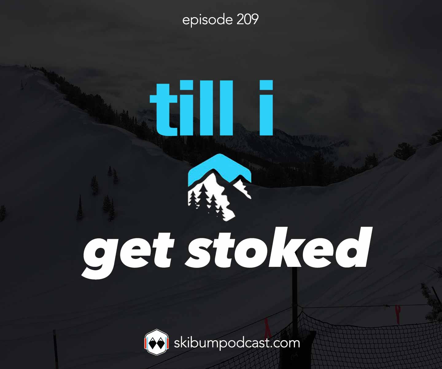 Podcast #209 – Til I Get Stoked